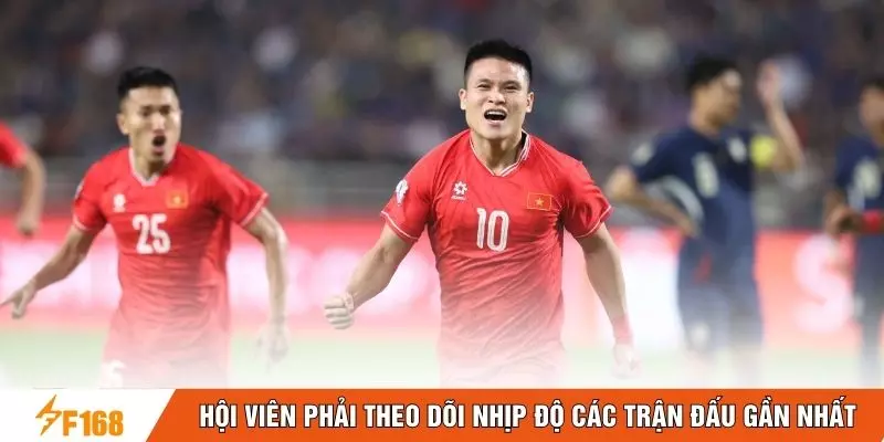 Hội viên phải theo dõi nhịp độ các trận đấu gần nhất